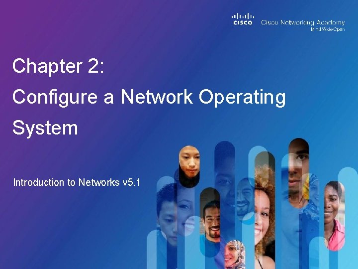 Chapter 2: Configure a Network Operating System Introduction to Networks v 5. 1 