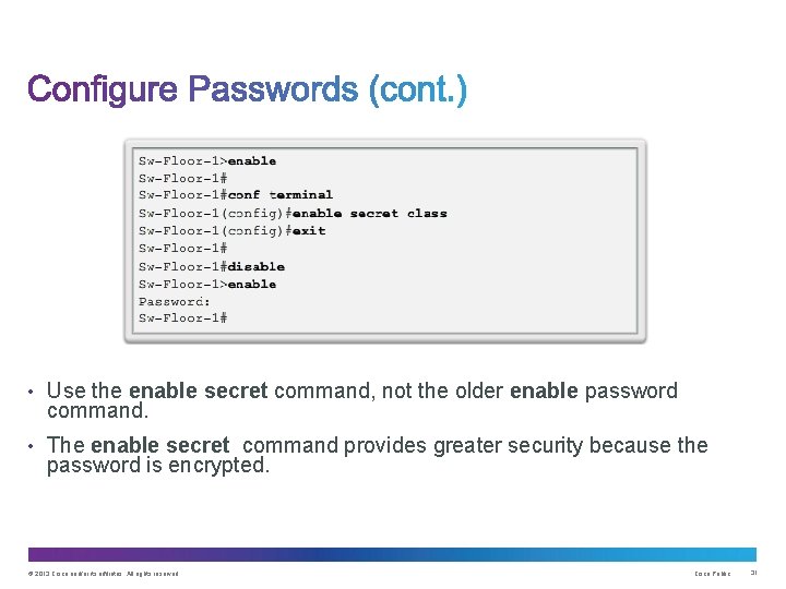  • Use the enable secret command, not the older enable password command. •