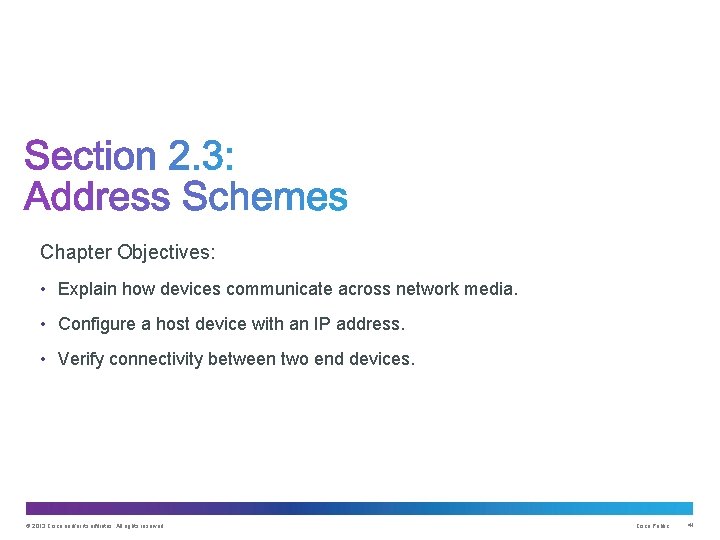 Chapter Objectives: • Explain how devices communicate across network media. • Configure a host