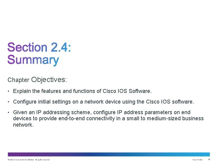 Chapter Objectives: • Explain the features and functions of Cisco IOS Software. • Configure