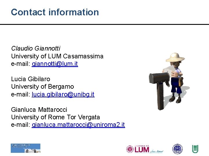 Contact information Claudio Giannotti University of LUM Casamassima e-mail: giannotti@lum. it Lucia Gibilaro University