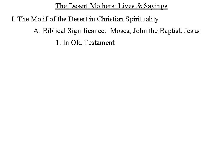 The Desert Mothers: Lives & Sayings I. The Motif of the Desert in Christian