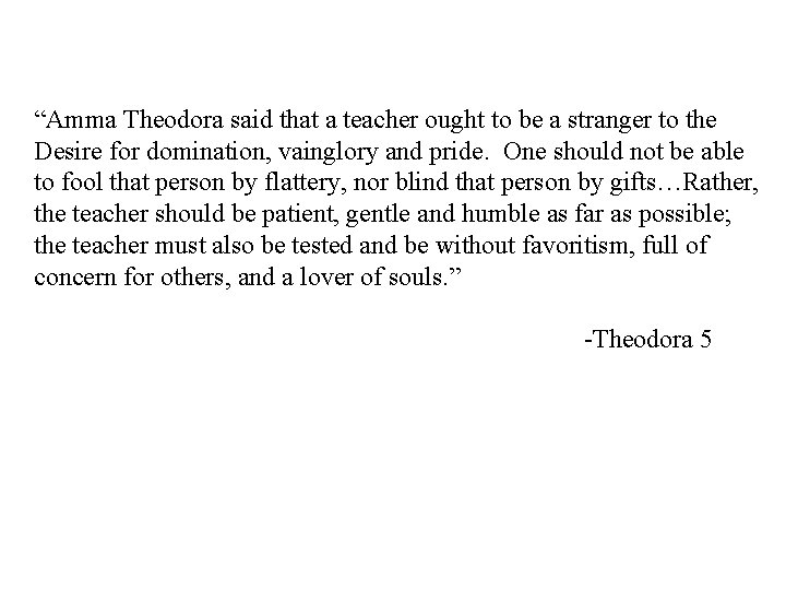 “Amma Theodora said that a teacher ought to be a stranger to the Desire