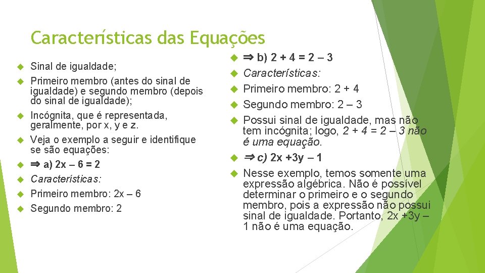 Características das Equações Sinal de igualdade; Primeiro membro (antes do sinal de igualdade) e