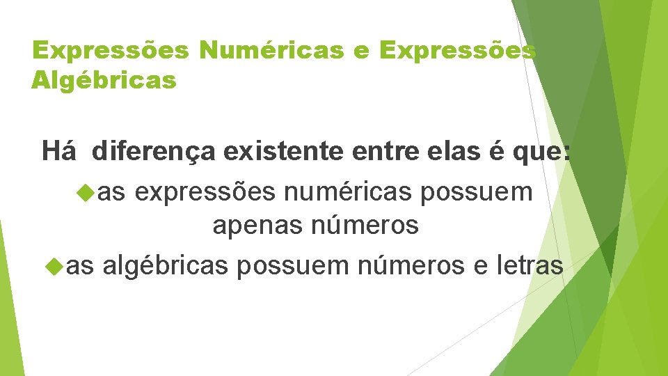 Expressões Numéricas e Expressões Algébricas Há diferença existente entre elas é que: as expressões
