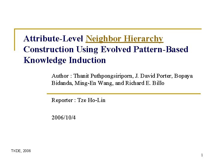 Attribute-Level Neighbor Hierarchy Construction Using Evolved Pattern-Based Knowledge Induction Author : Thanit Puthpongsiriporn, J.