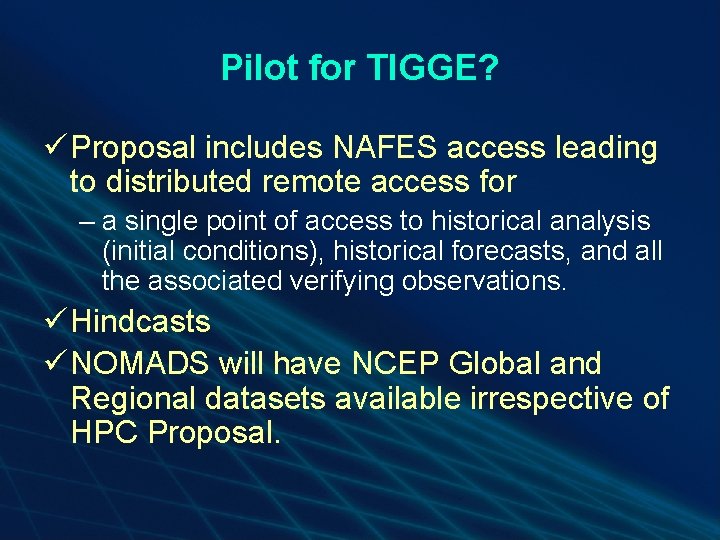 Pilot for TIGGE? ü Proposal includes NAFES access leading to distributed remote access for Pilot for TIGGE? ü Proposal includes NAFES access leading to distributed remote access for