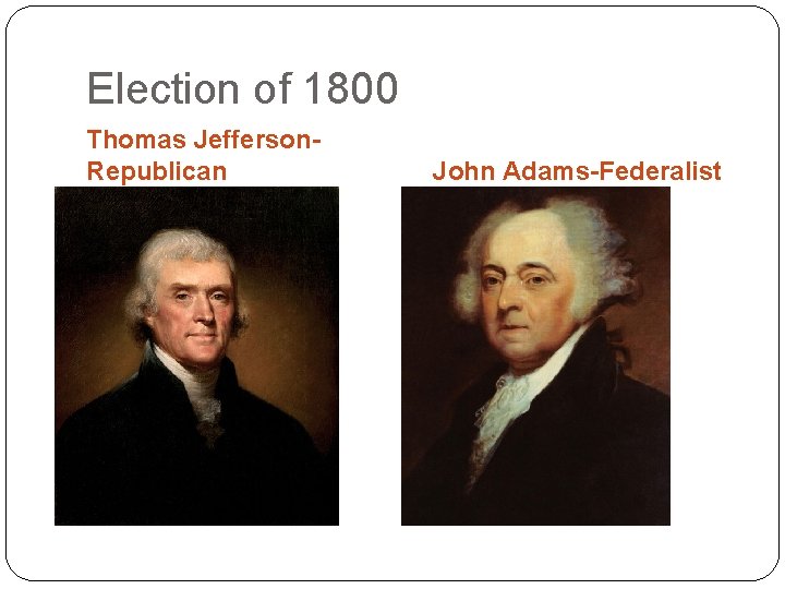 Election of 1800 Thomas Jefferson. Republican John Adams-Federalist 