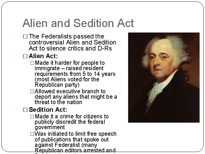 Alien and Sedition Act � The Federalists passed the controversial Alien and Sedition Act