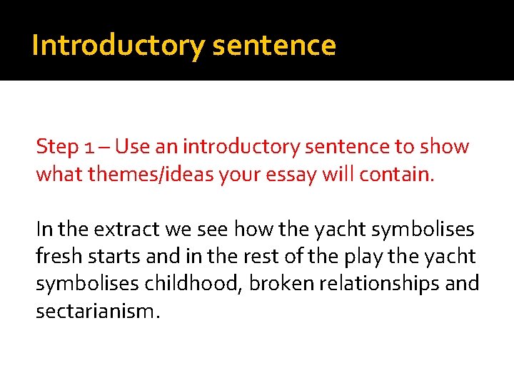 Introductory sentence Step 1 – Use an introductory sentence to show what themes/ideas your