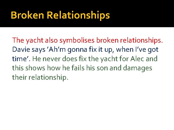 Broken Relationships The yacht also symbolises broken relationships. Davie says ’Ah’m gonna fix it