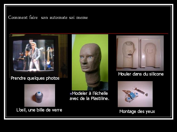 Comment faire son automate soi meme Mouler dans du silicone Prendre quelques photos n.