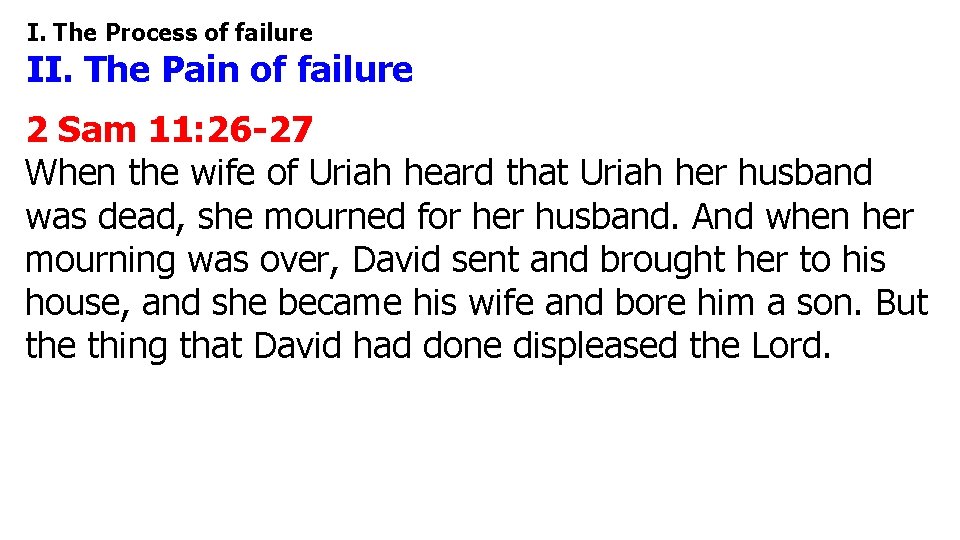 I. The Process of failure II. The Pain of failure 2 Sam 11: 26 I. The Process of failure II. The Pain of failure 2 Sam 11: 26