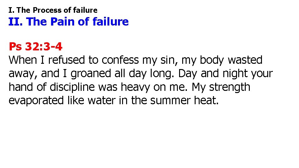 I. The Process of failure II. The Pain of failure Ps 32: 3 -4 I. The Process of failure II. The Pain of failure Ps 32: 3 -4