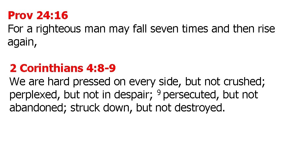 Prov 24: 16 For a righteous man may fall seven times and then rise Prov 24: 16 For a righteous man may fall seven times and then rise