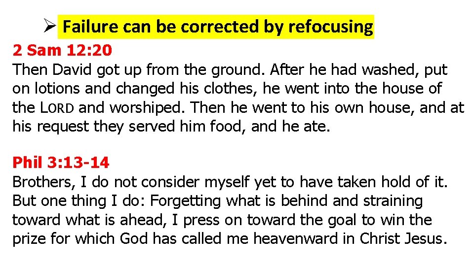 Ø Failure can be corrected by refocusing 2 Sam 12: 20 Then David got Ø Failure can be corrected by refocusing 2 Sam 12: 20 Then David got