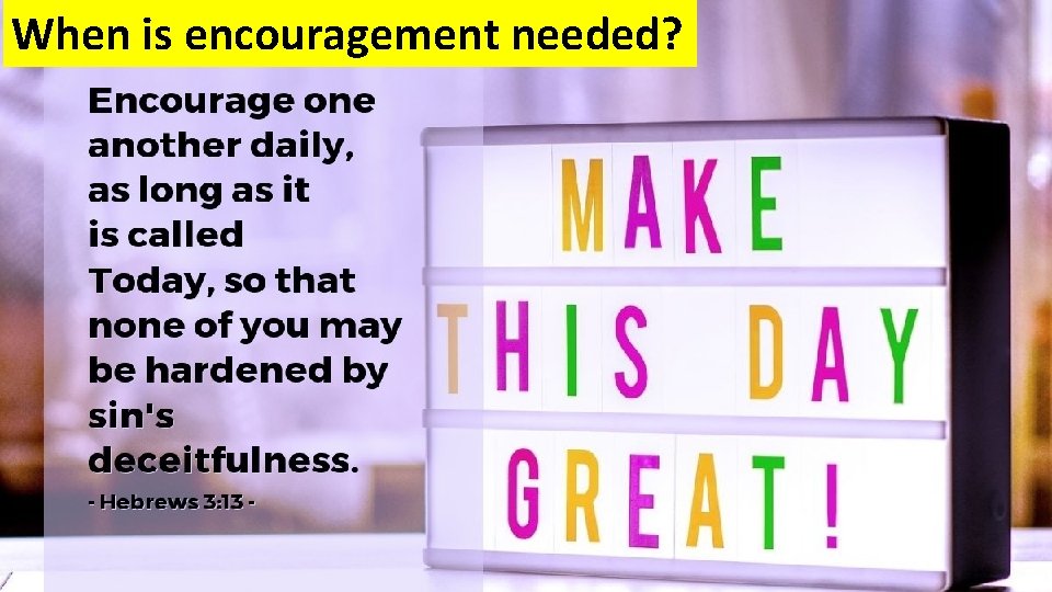 When is encouragement needed? When is encouragement needed?