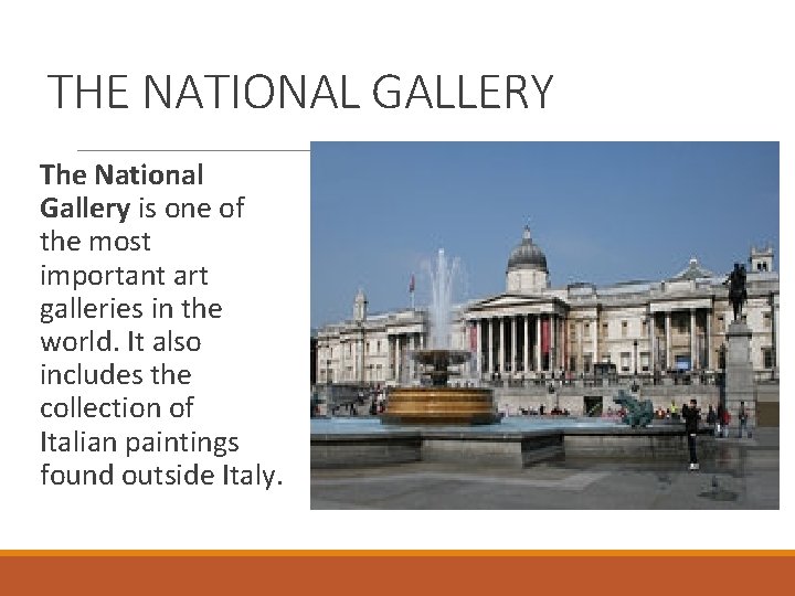 THE NATIONAL GALLERY The National Gallery is one of the most important art galleries