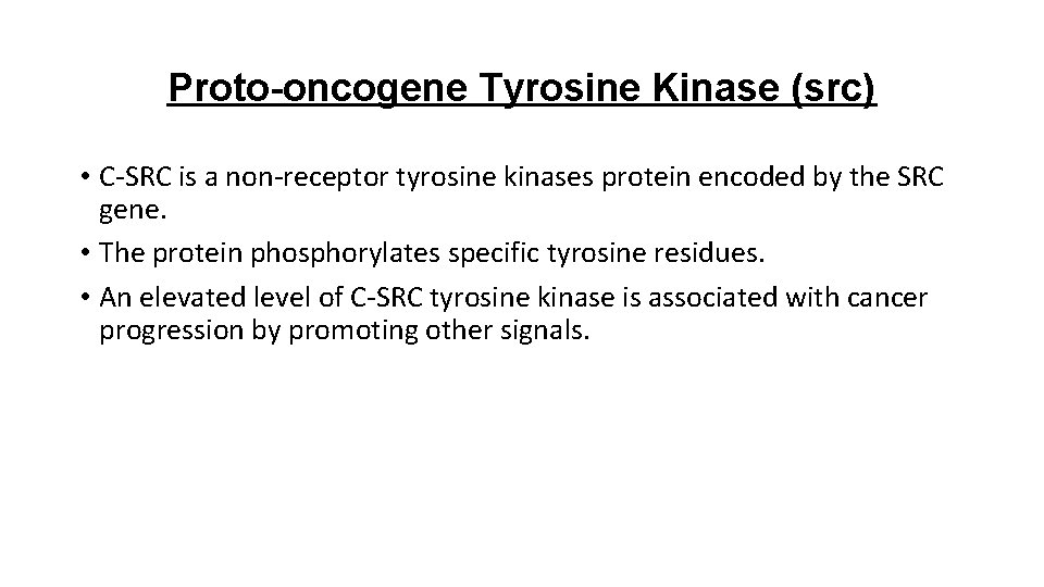 Proto-oncogene Tyrosine Kinase (src) • C-SRC is a non-receptor tyrosine kinases protein encoded by Proto-oncogene Tyrosine Kinase (src) • C-SRC is a non-receptor tyrosine kinases protein encoded by