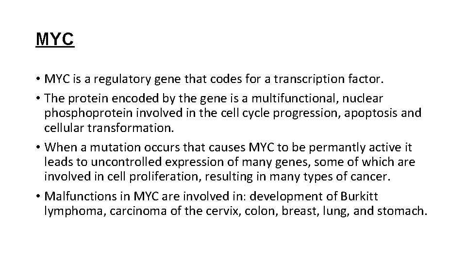 MYC • MYC is a regulatory gene that codes for a transcription factor. • MYC • MYC is a regulatory gene that codes for a transcription factor. •