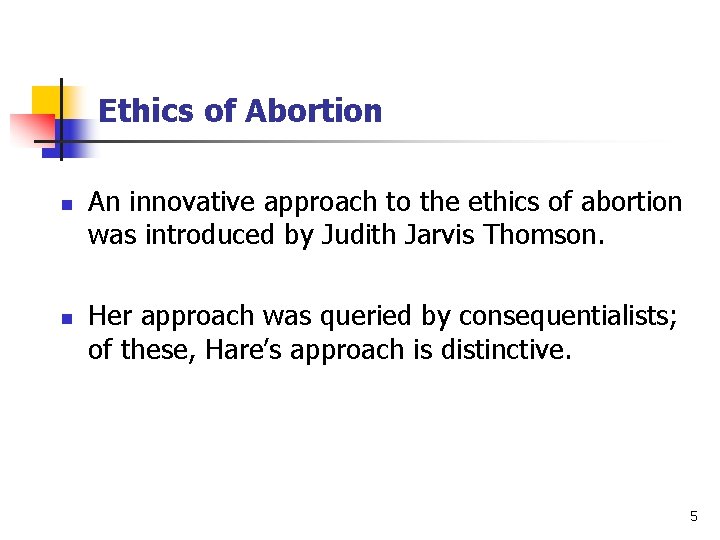 Ethics of Abortion n n An innovative approach to the ethics of abortion was