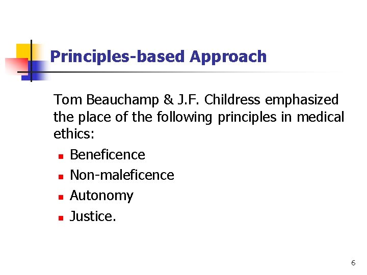 Principles-based Approach Tom Beauchamp & J. F. Childress emphasized the place of the following