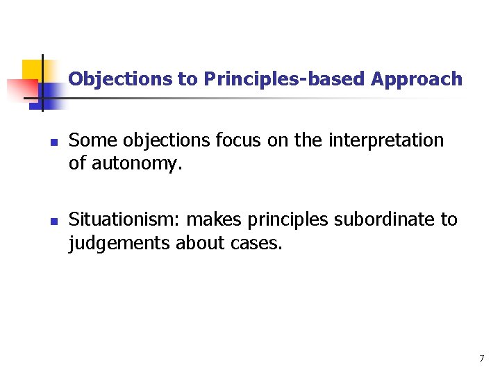 Objections to Principles-based Approach n n Some objections focus on the interpretation of autonomy.