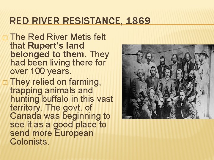 RED RIVER RESISTANCE, 1869 � The Red River Metis felt that Rupert’s land belonged