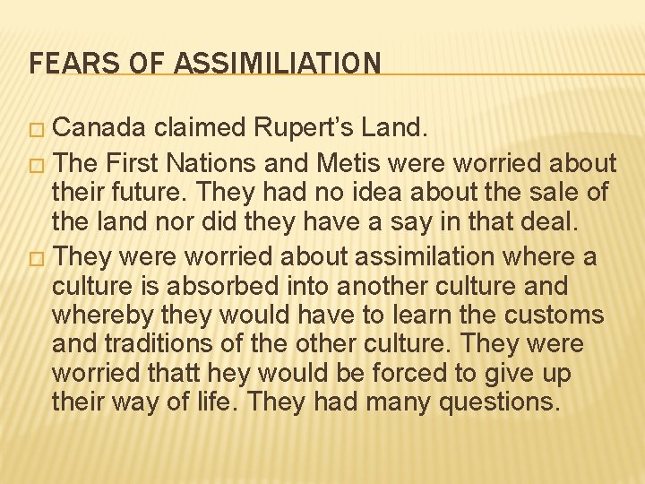 FEARS OF ASSIMILIATION � Canada claimed Rupert’s Land. � The First Nations and Metis