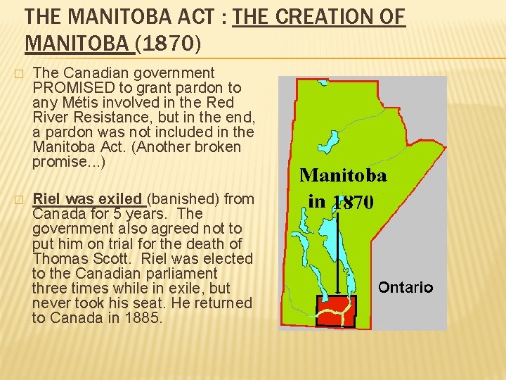THE MANITOBA ACT : THE CREATION OF MANITOBA (1870) � The Canadian government PROMISED