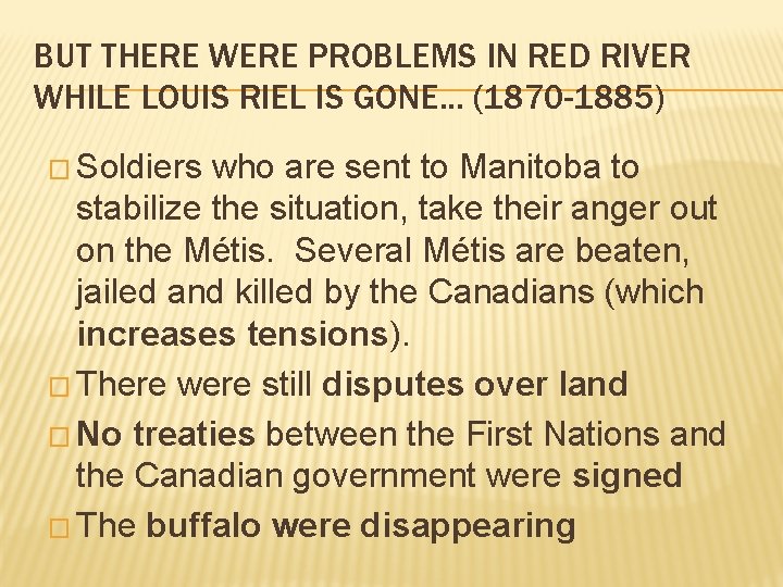BUT THERE WERE PROBLEMS IN RED RIVER WHILE LOUIS RIEL IS GONE. . .