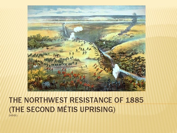 THE NORTHWEST RESISTANCE OF 1885 (THE SECOND MÉTIS UPRISING) (VIDEO) 