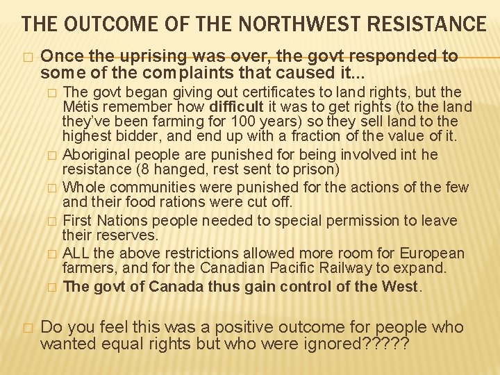 THE OUTCOME OF THE NORTHWEST RESISTANCE � Once the uprising was over, the govt