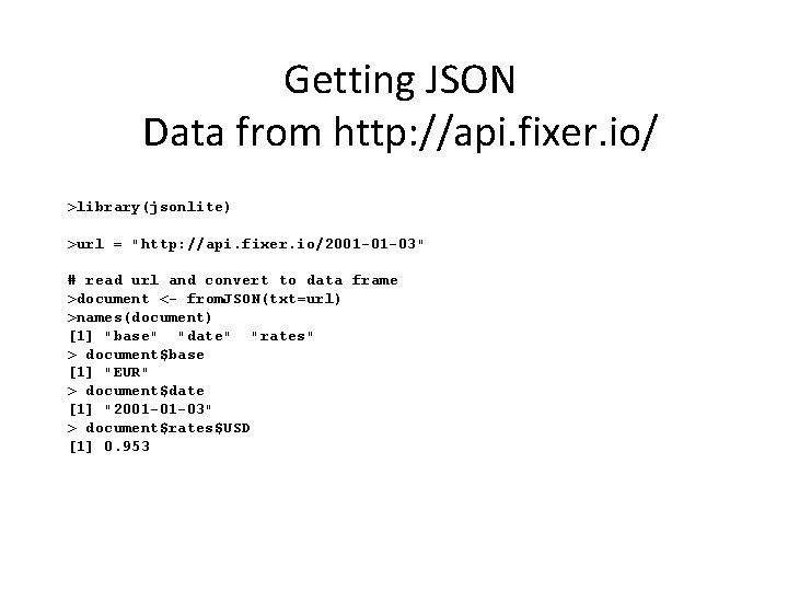 Getting JSON Data from http: //api. fixer. io/ >library(jsonlite) >url = "http: //api. fixer.