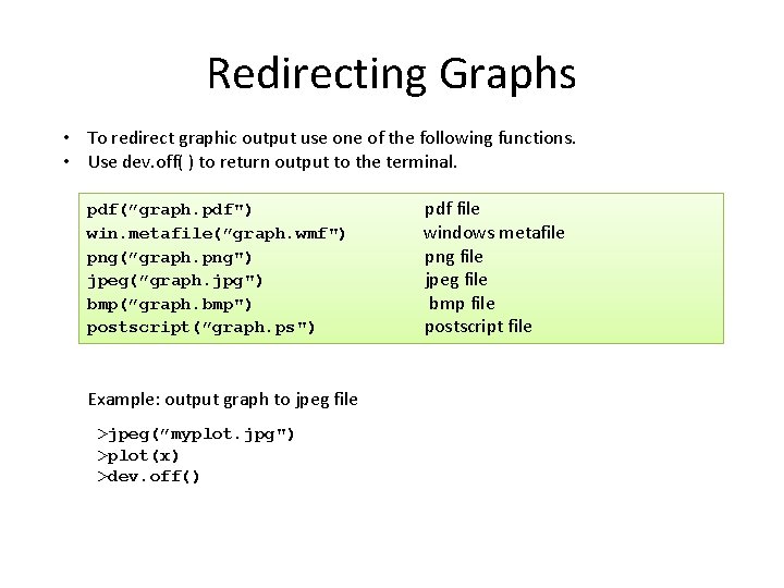 Redirecting Graphs • To redirect graphic output use one of the following functions. •