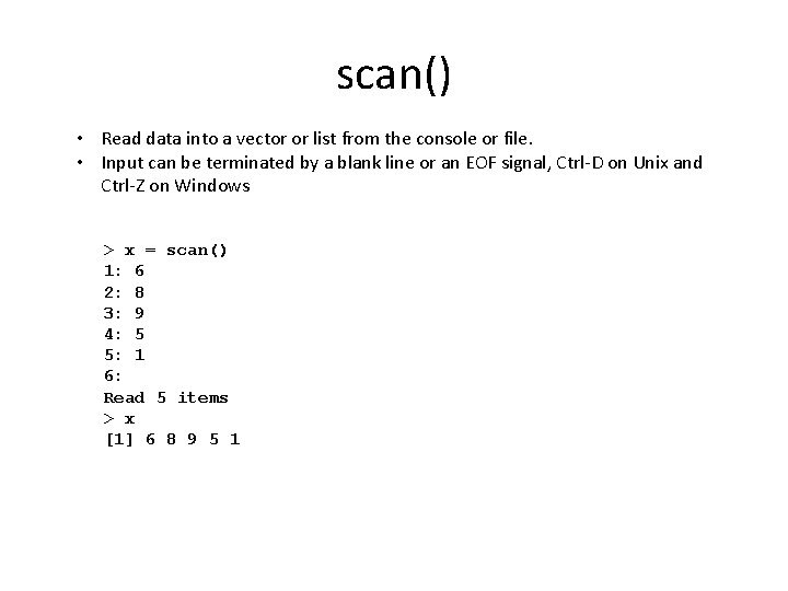 scan() • Read data into a vector or list from the console or file.