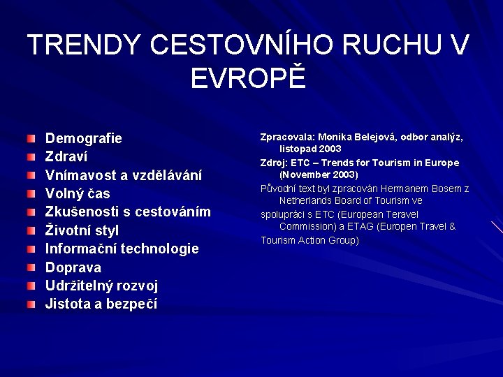 TRENDY CESTOVNÍHO RUCHU V EVROPĚ Demografie Zdraví Vnímavost a vzdělávání Volný čas Zkušenosti s