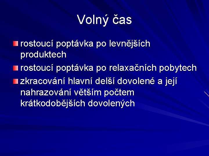 Volný čas rostoucí poptávka po levnějších produktech rostoucí poptávka po relaxačních pobytech zkracování hlavní