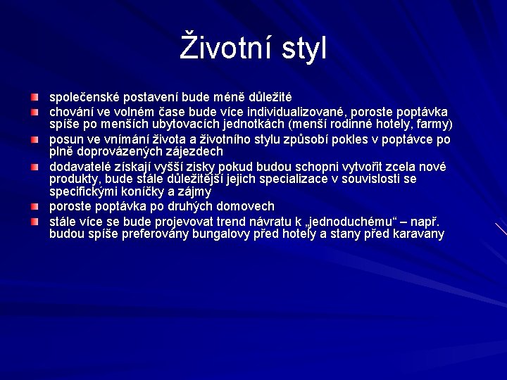 Životní styl společenské postavení bude méně důležité chování ve volném čase bude více individualizované,