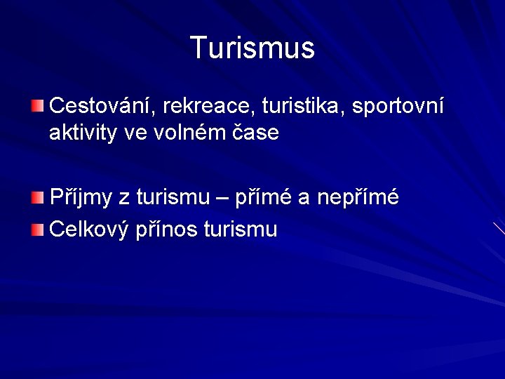 Turismus Cestování, rekreace, turistika, sportovní aktivity ve volném čase Příjmy z turismu – přímé