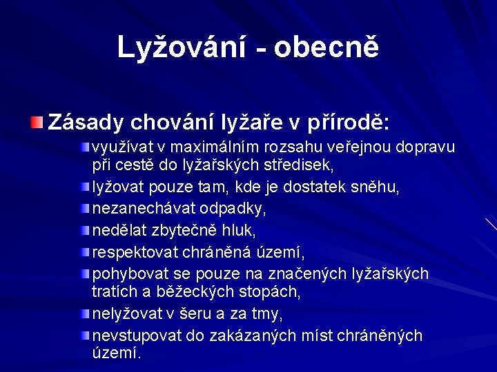 Lyžování - obecně Zásady chování lyžaře v přírodě: využívat v maximálním rozsahu veřejnou dopravu