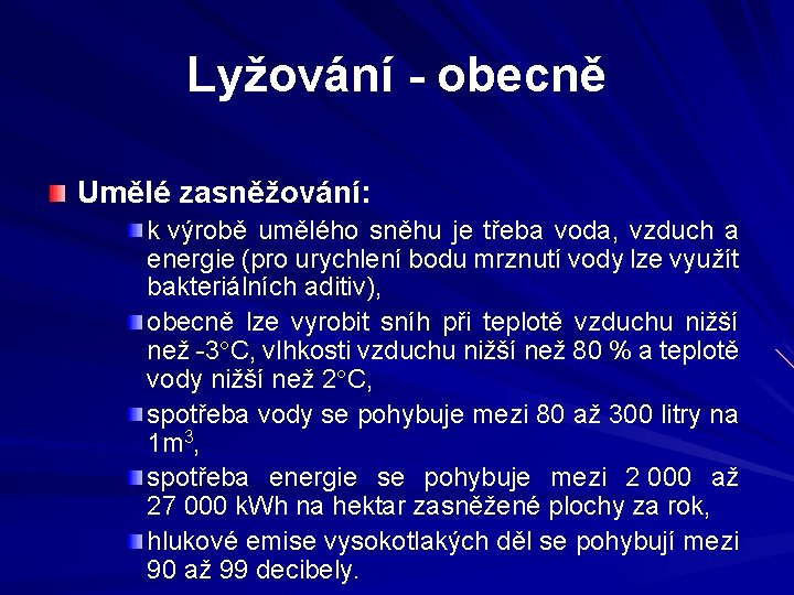 Lyžování - obecně Umělé zasněžování: k výrobě umělého sněhu je třeba voda, vzduch a