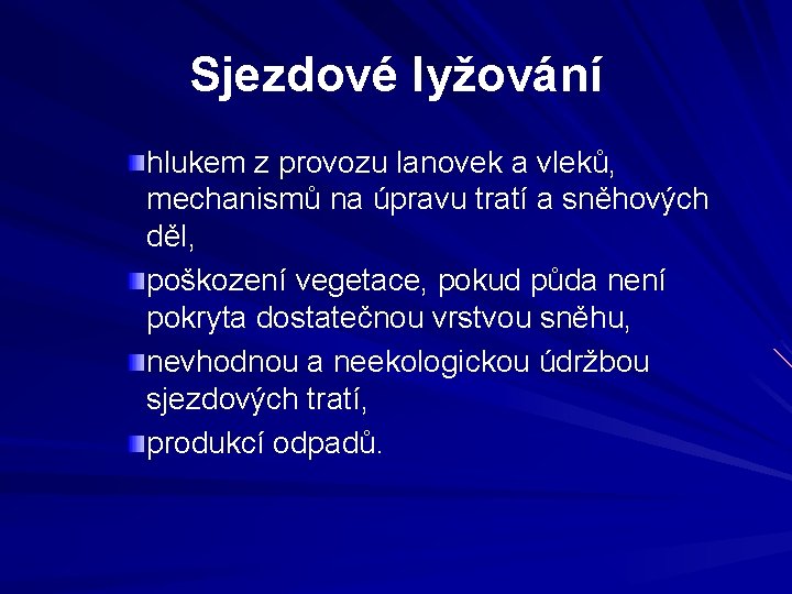 Sjezdové lyžování hlukem z provozu lanovek a vleků, mechanismů na úpravu tratí a sněhových