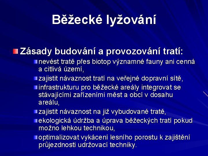 Běžecké lyžování Zásady budování a provozování tratí: nevést tratě přes biotop významné fauny ani