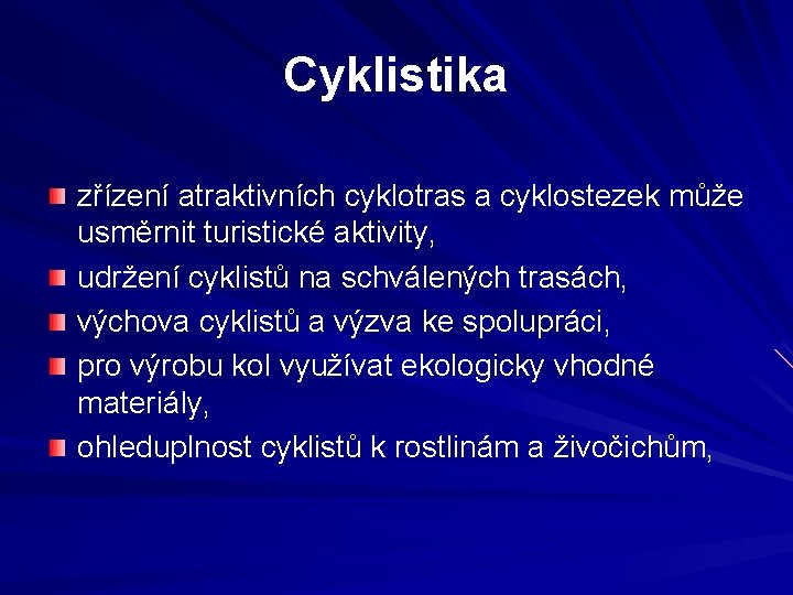 Cyklistika zřízení atraktivních cyklotras a cyklostezek může usměrnit turistické aktivity, udržení cyklistů na schválených