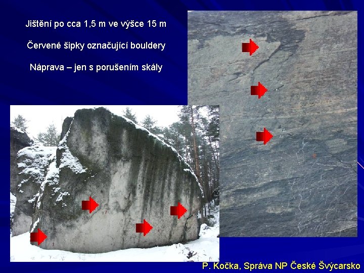 Jištění po cca 1, 5 m ve výšce 15 m Červené šipky označující bouldery