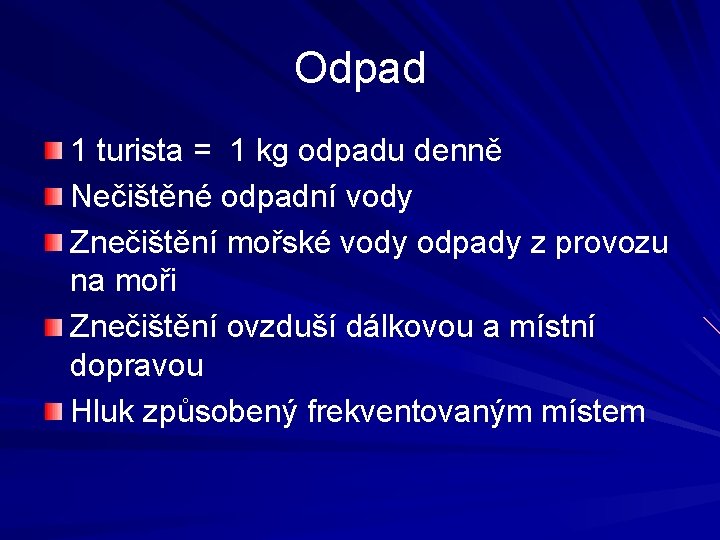 Odpad 1 turista = 1 kg odpadu denně Nečištěné odpadní vody Znečištění mořské vody