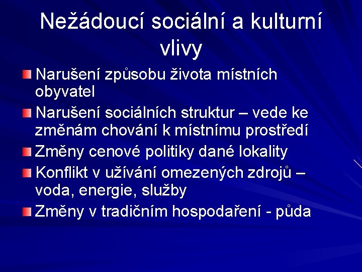 Nežádoucí sociální a kulturní vlivy Narušení způsobu života místních obyvatel Narušení sociálních struktur –