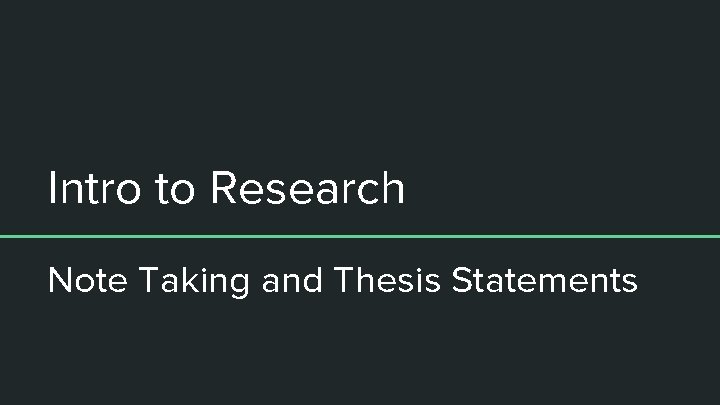 Intro to Research Note Taking and Thesis Statements