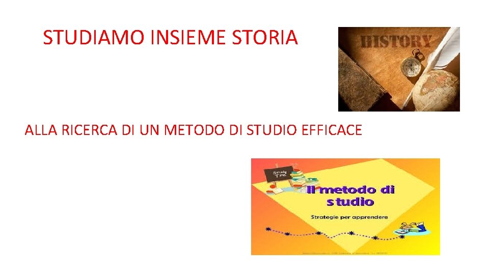 STUDIAMO INSIEME STORIA ALLA RICERCA DI UN METODO DI STUDIO EFFICACE 